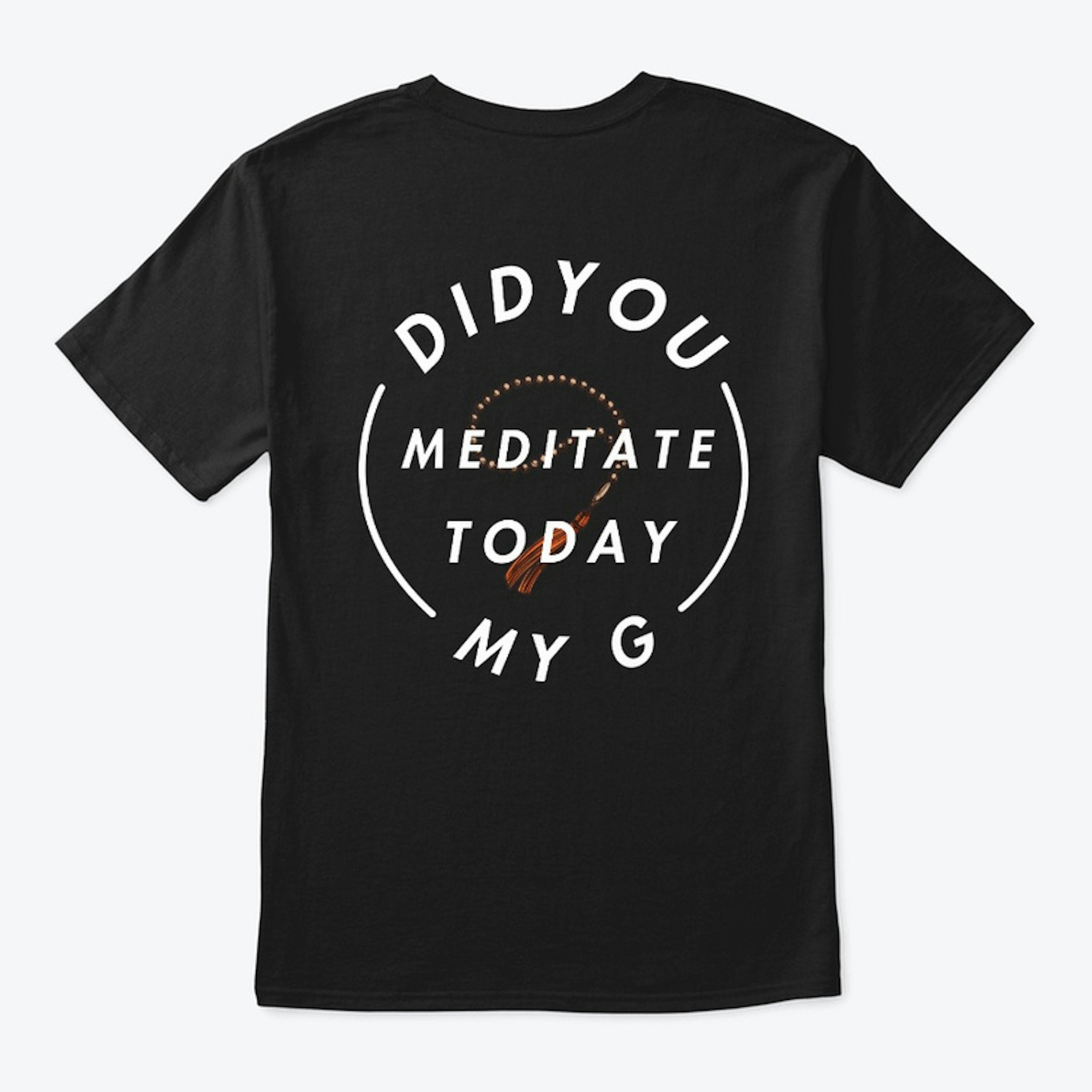 Did You Meditate Today My G?